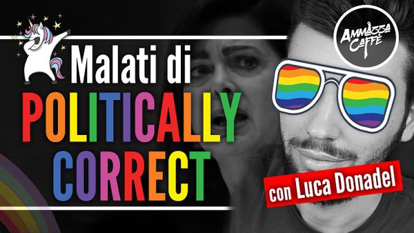 MALATI DI POLITICAMENTE CORRETTO